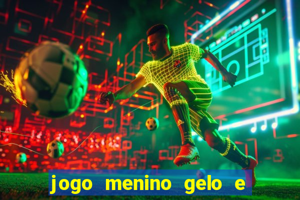 jogo menino gelo e menina lava